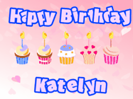 Happy Birthday Katelyn GIF: Pink animated birthday gif with 5 cupcakes and candles and animated text you can customize with name.