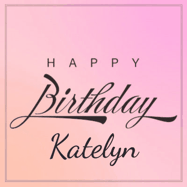 Happy Birthday Katelyn GIF: A beautiful birthday cake gif with animated sparkles and glitter Happy Birthday Name you can customize