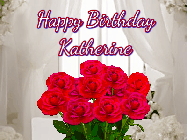 Happy Birthday Katherine GIF: Beautiful Happy Birtday GIF with a roses and pink hearts coming and going with text reading Happy Birthday Customize because you can customize it
