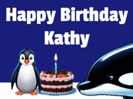 Happy Birthday Kathy GIF: A penguin slaps a killer whale that tries to eat your birthday cake. Animated GIF reads Happy Birthday Customize the name.