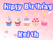 Happy Birthday Keith GIF: Pink animated birthday gif with 5 cupcakes and candles and animated text you can customize with name.