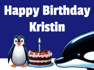 Happy Birthday Kristin GIF: A penguin slaps a killer whale that tries to eat your birthday cake. Animated GIF reads Happy Birthday Customize the name.