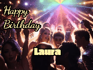 Happy Birthday Laura GIF: Nightclub party gif for an animated happy birthday with sparkles, lights, and 3 lines of text to customize.