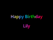 Happy Birthday Lily GIF: Happy birthday gif with animated rainbow lettering on a black background with hearts float up past them.