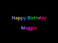 Happy Birthday Maggie GIF: Happy birthday gif with animated rainbow lettering on a black background with hearts float up past them.