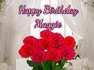 Happy Birthday Maggie GIF: Beautiful Happy Birtday GIF with a roses and pink hearts coming and going with text reading Happy Birthday Customize because you can customize it