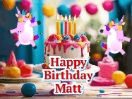 Happy Birthday Matt GIF: Animated Happy Birthday GIF with a beautiful birthday cake being lit up by two unicorns. There are 3 lines of text to customize.