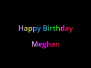 Happy Birthday Meghan GIF: Happy birthday gif with animated rainbow lettering on a black background with hearts float up past them.