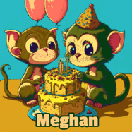 Happy Birthday Meghan GIF: What are these cute things with the ugly birthday cake! A name, but no happy birthday. I may have screwed this one up.