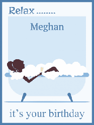 Happy Birthday Meghan GIF: Birthday gif animated with bath bubbles, a lady in the bathtub, and a message to relax its your birthday. Customize the name.