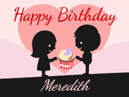 Happy Birthday Meredith GIF: Cute happy birthday gif with love sharing a cupcake on your special day. Customize the name.