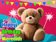 Happy Birthday Meredith GIF: A cute birthday teddy bear animated birthday gif with the bear holding sparklers and text to customize.