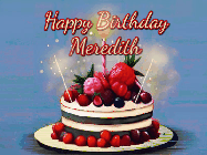 Happy Birthday Meredith GIF: Animated GIF of a birthday cake covered in berries with 2 sparklers and a candle, reads Happy Birthday Name. Customize it.