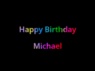 Happy Birthday Michael GIF: Happy birthday gif with animated rainbow lettering on a black background with hearts float up past them.