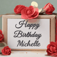 Happy Birthday Michelle GIF: An elegant gift box label animated gif with glitter flowing over the label and a name appearing that you can customize. The scene is decorated with roses