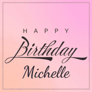 Happy Birthday Michelle GIF: A beautiful birthday cake gif with animated sparkles and glitter Happy Birthday Name you can customize