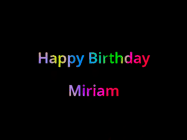 Happy Birthday Miriam GIF: Happy birthday gif with animated rainbow lettering on a black background with hearts float up past them.