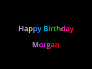 Happy Birthday Morgan GIF: Happy birthday gif with animated rainbow lettering on a black background with hearts float up past them.