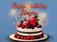 Happy Birthday Morgan GIF: Animated GIF of a birthday cake covered in berries with 2 sparklers and a candle, reads Happy Birthday Name. Customize it.