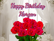 Happy Birthday Morgan GIF: Beautiful Happy Birtday GIF with a roses and pink hearts coming and going with text reading Happy Birthday Customize because you can customize it