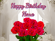 Happy Birthday Nana GIF: Beautiful Happy Birtday GIF with a roses and pink hearts coming and going with text reading Happy Birthday Customize because you can customize it