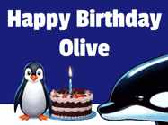 Happy Birthday Olive GIF: A penguin slaps a killer whale that tries to eat your birthday cake. Animated GIF reads Happy Birthday Customize the name.