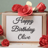 Happy Birthday Olive GIF: An elegant gift box label animated gif with glitter flowing over the label and a name appearing that you can customize. The scene is decorated with roses
