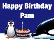 Happy Birthday Pam GIF: A penguin slaps a killer whale that tries to eat your birthday cake. Animated GIF reads Happy Birthday Customize the name.
