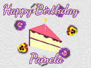 Happy Birthday Pamela GIF: Elegant animated gif with a slice of birthday cake surrounded by animated flowers. Customize the text.