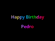 Happy Birthday Pedro GIF: Happy birthday gif with animated rainbow lettering on a black background with hearts float up past them.
