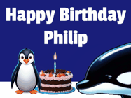 Happy Birthday Philip GIF: A penguin slaps a killer whale that tries to eat your birthday cake. Animated GIF reads Happy Birthday Customize the name.