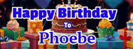 Happy Birthday Phoebe GIF