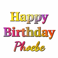 Happy Birthday Phoebe GIF