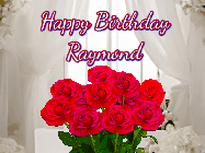 Happy Birthday Raymond GIF: Beautiful Happy Birtday GIF with a roses and pink hearts coming and going with text reading Happy Birthday Customize because you can customize it