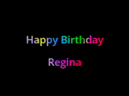 Happy Birthday Regina GIF: Happy birthday gif with animated rainbow lettering on a black background with hearts float up past them.
