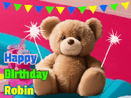 Happy Birthday Robin GIF: A cute birthday teddy bear animated birthday gif with the bear holding sparklers and text to customize.