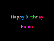 Happy Birthday Robin GIF: Happy birthday gif with animated rainbow lettering on a black background with hearts float up past them.