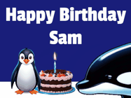 Happy Birthday Sam GIF: A penguin slaps a killer whale that tries to eat your birthday cake. Animated GIF reads Happy Birthday Customize the name.