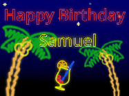 Happy Birthday Samuel GIF: Tropical neon birthday gif with palm trees, and pina colada, and neon text to personalize.