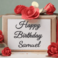Happy Birthday Samuel GIF: An elegant gift box label animated gif with glitter flowing over the label and a name appearing that you can customize. The scene is decorated with roses