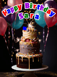 Happy Birthday Sara GIF: Beautiful birthday cake animated gif, a celebration of balloons, confetti, and sparklers. Customize banner and name.