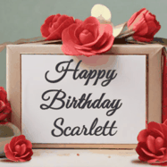 Happy Birthday Scarlett GIF: An elegant gift box label animated gif with glitter flowing over the label and a name appearing that you can customize. The scene is decorated with roses