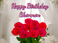 Happy Birthday Shannon GIF: Beautiful Happy Birtday GIF with a roses and pink hearts coming and going with text reading Happy Birthday Customize because you can customize it