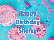 Happy Birthday Sherry GIF: Happy birthday animated gif on this beautiful cake background and confetti with flowers, hearts, and stars.