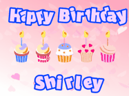 Happy Birthday Shirley GIF: Pink animated birthday gif with 5 cupcakes and candles and animated text you can customize with name.