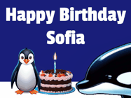 Happy Birthday Sofia GIF: A penguin slaps a killer whale that tries to eat your birthday cake. Animated GIF reads Happy Birthday Customize the name.