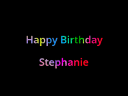 Happy Birthday Stephanie GIF: Happy birthday gif with animated rainbow lettering on a black background with hearts float up past them.