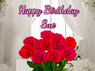 Happy Birthday Sue GIF: Beautiful Happy Birtday GIF with a roses and pink hearts coming and going with text reading Happy Birthday Customize because you can customize it