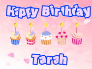 Happy Birthday Tarah GIF: Pink animated birthday gif with 5 cupcakes and candles and animated text you can customize with name.