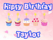 Happy Birthday Taylor GIF: Pink animated birthday gif with 5 cupcakes and candles and animated text you can customize with name.